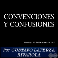 CONVENCIONES Y CONFUSIONES - Por GUSTAVO LATERZA RIVAROLA - Domingo, 12 de Noviembre de 2017